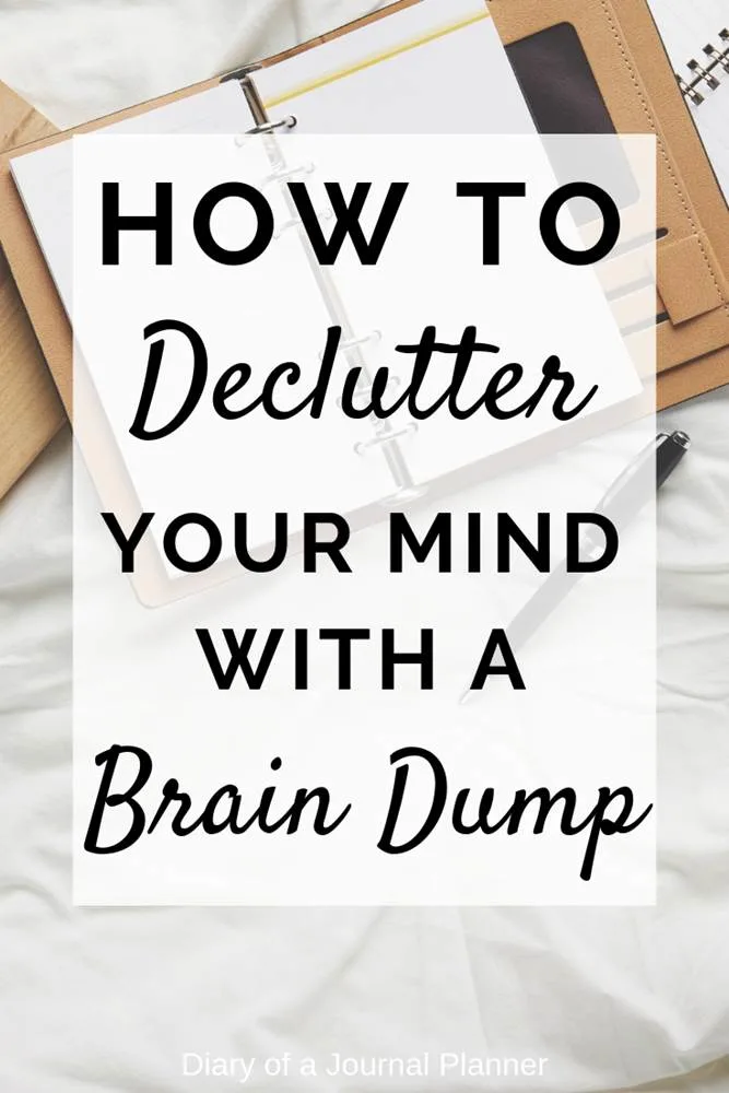 How To declutter Your Mind With A Brain Dump