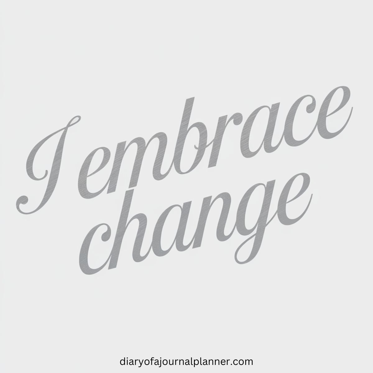I embrace change