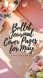 May bullet journal cover with floral design, perfect for spring-themed planning and creativity inspiration.