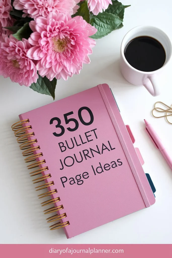 Pink bullet journal with 350 Page Ideas text next to flowers and coffee. Perfect for creative planning.